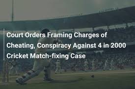 Court orders framing charges of cheating, conspiracy against 4 in 2000 cricket match-fixing case